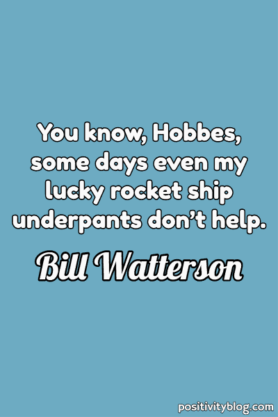 A quote by Bill Watterson.