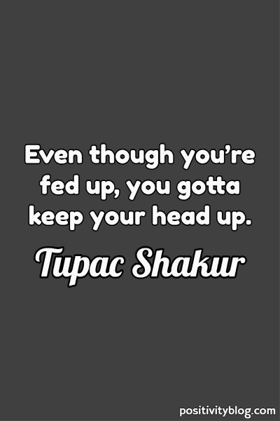 A quote by Tupac Shakur.