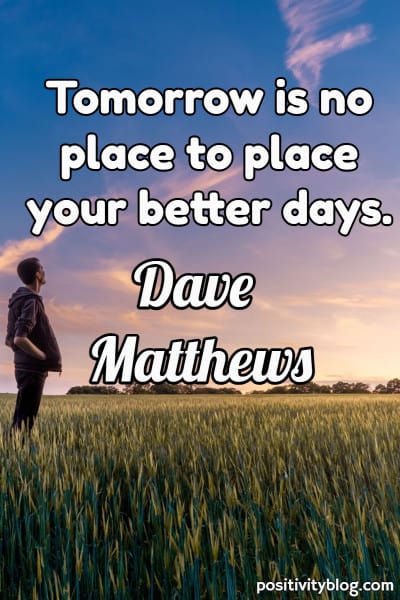 A quote by Dave Matthews.