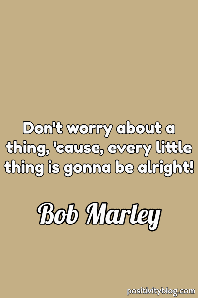 A quote by Bob Marley.
