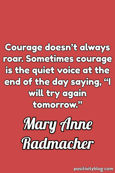 A quote by Mary Anne Radmacher.