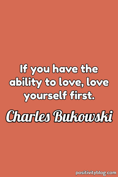 A quote by Charles Bukowski.