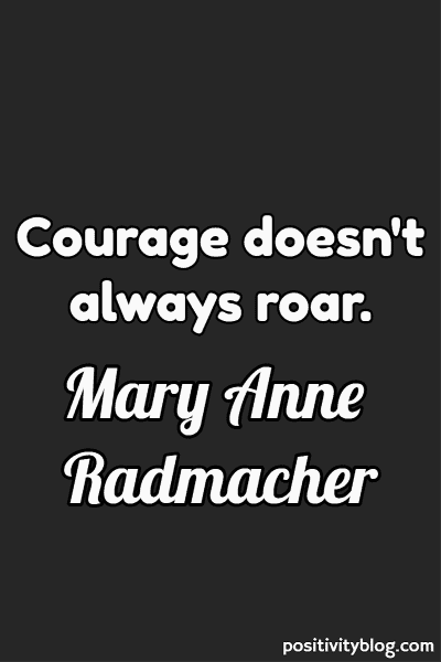 A quote by Mary Anne Radmacher.