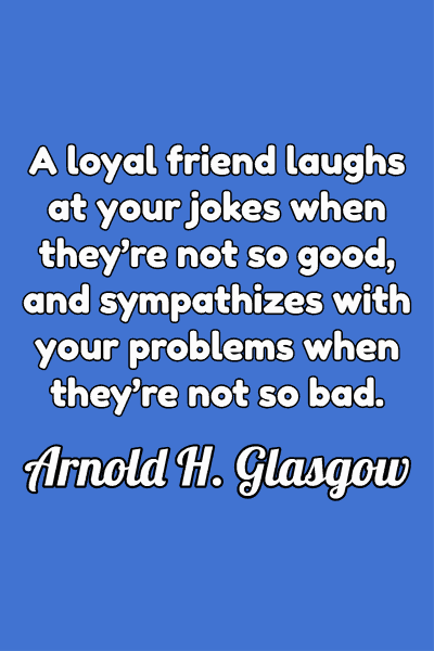 Friendship Quote by Arnold Glasgow