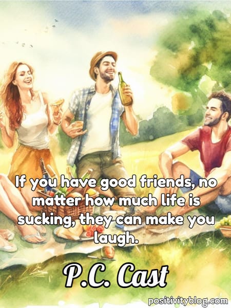 A friendship quote by P.C. Cast.
