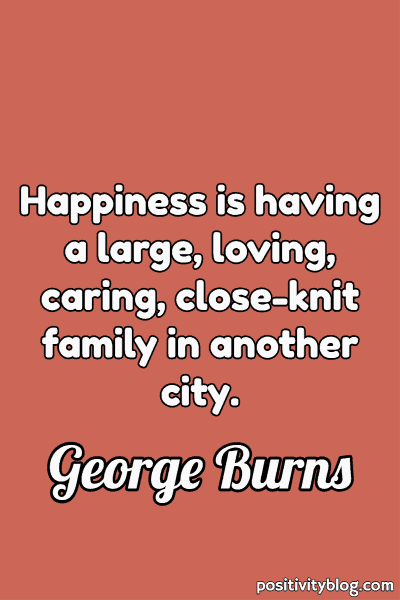 Happiness Quote by George Burns