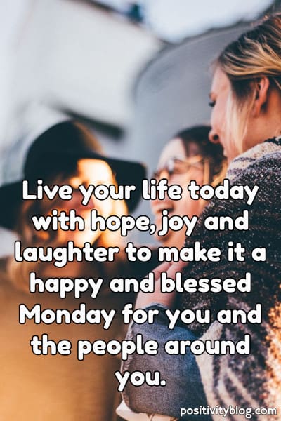 A Monday blessing on living your life with hope and joy.