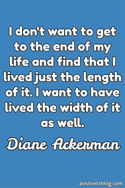 201 Monday Motivation Quotes (+ My 5 Favorite Tips for a Great Week) 25 Monday Motivation Quote by Diane Ackerman