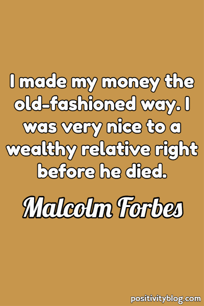 Money and Wealth Quote by Malcolm Forbes