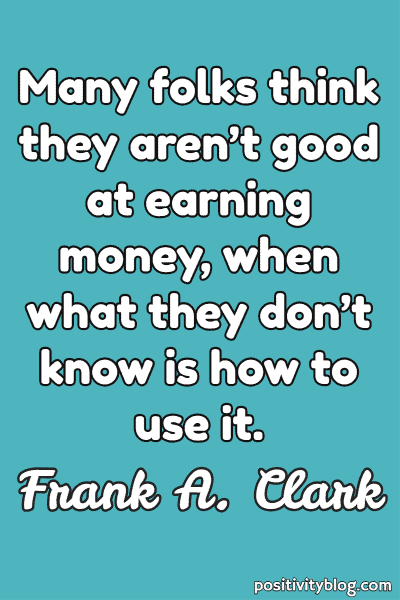 Money and Wealth Quote by Frank A. Clark