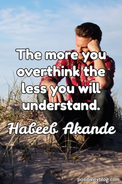 Overthinking Quote by Habeeb Akande