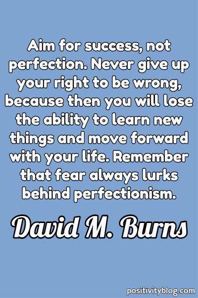 A quote for work by David M. Burns.