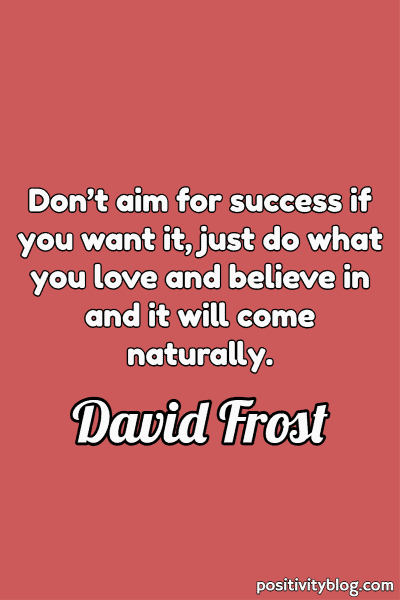 A quote for work by David Frost.