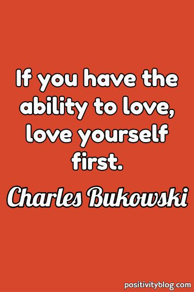 Self Care Quote by Charles Bukowski