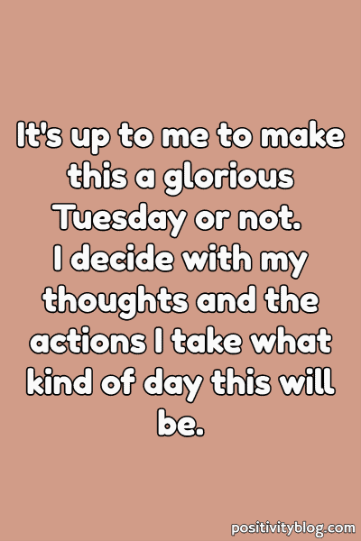 A Tuesday blessing on why it is up to me what kind of day this will be.
