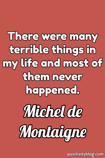 A quote on worry by Michel de Montaigne.